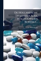 De Hollandsche Magnesia Alba, Beschouwd En Bewerkt... 1247783294 Book Cover