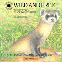 Wild and Free: The Story of a Black-Footed Ferret (Smithsonian Wild Heritage Collection) 0924483687 Book Cover