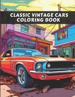 Classic Vintage Cars: A Vintage Sport Cars & Trucks Coloring Book For Adults & Kids B0CPBBPWDG Book Cover