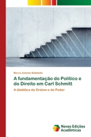 A fundamentação do Político e do Direito em Carl Schmitt: A dialética da Ordem e do Poder 3639899792 Book Cover