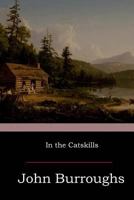 In the Catskills: Selections from the Writings of John Burroughs 1546810951 Book Cover