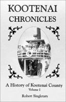 Kootenai Chronicles: A History Of Kootenai County 0964364743 Book Cover