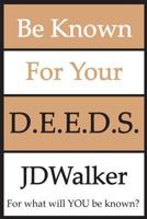 Be Known for Your D.E.E.D.S. 1482061732 Book Cover