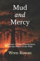 Mud and Mercy: A Memoir of Pain, Perseverance, and the Power of the Wild B0FWDVCVYL Book Cover
