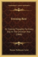 Evening Rest; Or, Closing Thoughts for Every Day in the Christian Year, by the Author of ... 1104053772 Book Cover
