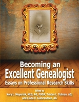 Becoming an Excellent Genealogist: Essays on Professional Research Skills 0971670579 Book Cover