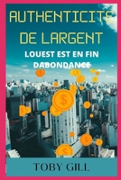 Authenticite de Largent: Louest Est En Fin Dabondance B0B92V5696 Book Cover