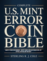 Complete U.S. Mint Error Coin Bible: Complete Error Coin Handbook - Identify, Grade, and Value Doubled Dies, Off-Centers, and Rare Mint Mistakes B0GY11QTFK Book Cover