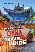 YOUR ULTIMATE CHINA TRAVEL GUIDE: Everything you need to know to enjoy every second in this stunning country I China Reiseführer B07Y4LQRPN Book Cover