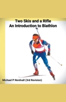 Two Skis and a Rifle: An Introduction to Biathlon 1393231349 Book Cover