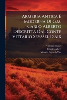 Armeria Antica E Moderna Di G.m. Carlo Alberto Descritta Dal Conte Vittario Seyssel D'aix (Italian Edition) B0FKGTVCQ3 Book Cover