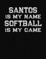 Santos Is My Name Softball Is My Game: Softball Themed College Ruled Compostion Notebook - Personalized Gift for Santos 1712475304 Book Cover
