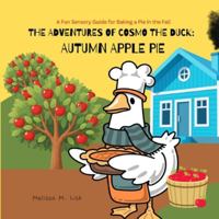 Autumn Apple Pie: A Fun Sensory Guide for Baking a Pie in the Fall (The Adventures of Cosmo the Duck) B0G4B44MFP Book Cover