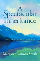 A Spectacular Inheritance: A Memoir of Letting Go B0G6S4R5R6 Book Cover
