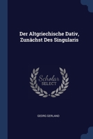 Der Altgriechische Dativ, Zunächst Des Singularis 1377133176 Book Cover