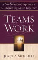 TeamsWork: A No-Nonsense Approach for Achieving More Together 1563098180 Book Cover