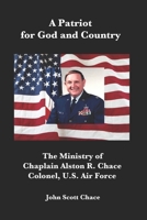 A Patriot for God and Country: The Ministry of U.S. Air Force Chaplain Col. Alston R. Chace (1) 1697853005 Book Cover