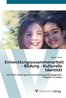 Entwicklungszusammenarbeit - Bildung - Kulturelle Identität: Vor dem Hintergrund entwicklungspädagogischer Projekte in Indien 3639424956 Book Cover