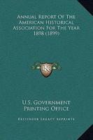 Annual Report Of The American Historical Association For The Year 1898 0548772428 Book Cover