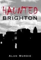 Haunted Brighton 0752438298 Book Cover