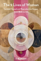 The Nine Lives of Woman: Sensual, Sexual and Reproductive Stages from Birth to 100 B0F2CGTYV4 Book Cover