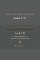 The Preacher's Hebrew Companion to Isaiah 1--39: A Selective Commentary for Meditation and Sermon Preparation (The Preacher’s Hebrew Companion Series) B0CL2FH7T6 Book Cover