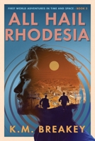 All Hail Rhodesia (First World Adventures in Time and Space) B0GZDDV7RH Book Cover