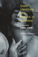 Queer Identities and Politics in Germany: A History, 1880-1945 193959409X Book Cover