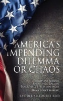 America's Impending Dilemma or Chaos: Indiscipline School Shootings, Racism, Black Wall Street Massacre 1662853009 Book Cover