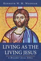 Living as the Living Jesus: A Broader Jesus Ethic 1532680511 Book Cover