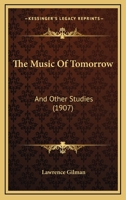 The Music Of Tomorrow: And Other Studies 1104500205 Book Cover