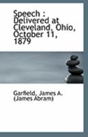 Speech: Delivered at Cleveland, Ohio, October 11, 1879 1113243341 Book Cover