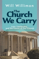 The Church We Carry: Loss, Leadership, and the Future of Our Church 1791037151 Book Cover
