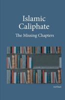 Islamic Caliphate: The Missing Chapters 1527239713 Book Cover