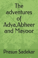 The adventures of Adya,Abheer and Mayoor B0GQQ4XX66 Book Cover