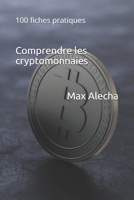 Comprendre les cryptomonnaies: 100 fiches pratiques (Savoir & Comprendre) (French Edition) B0CH23Z4MM Book Cover