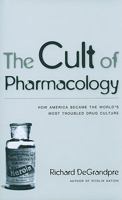 The Cult of Pharmacology: How America Became the World's Most Troubled Drug Culture 0822349078 Book Cover