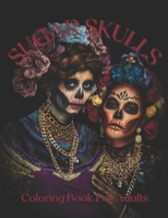 Sugar Skulls Coloring Book: An easy and huge D�a de los Muertos (Day of the Dead) adult coloring book that provides stress relief and relaxation. B09T5LHRNV Book Cover