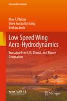 Low Speed Wing Aero-Hydrodynamics: Emission-Free Lift, Thrust, and Power Generation (Sustainable Aviation) 3032292123 Book Cover