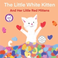 The Little White Kitten : And Her Little Red Mittens 1946908754 Book Cover