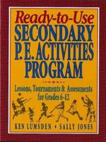 Ready-To-Use Secondary P.E. Activities Program: Lessons, Tournaments & Assessments for Grades 6-12 0134700074 Book Cover