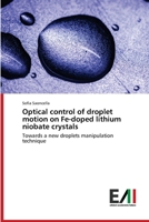 Optical control of droplet motion on Fe-doped lithium niobate crystals: Towards a new droplets manipulation technique 6200838658 Book Cover