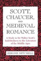 Scott, Chaucer and Medieval Romance: A Study in Sir Walter Scott's Indebtedness to the Literature of the Middle Ages 0813153697 Book Cover