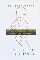 DIETS FOR PREGNANCY: EATING GUIDELINE FOR THE EXPECTING MOTHER B0CR7T2RBP Book Cover