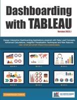 Dashboarding with Tableau: Design Interactive Dashboarding Applications powered with Data Load Concepts, Advanced Calculations, Insightful Visualization Techniques and New Features. 0999244949 Book Cover