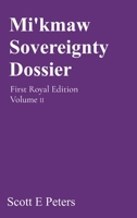 Mi'kmaw Sovereignty Dossier: First Royal Edition Volume II 1036930653 Book Cover