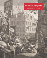 William Hogarth: Visions in Print 1849767696 Book Cover