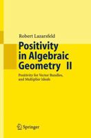 Positivity in Algebraic Geometry II: Positivity for Vector Bundles, and Multiplier Ideals 354022534X Book Cover