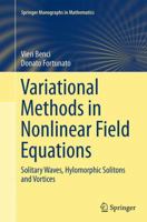 Variational Methods in Nonlinear Field Equations: Solitary Waves, Hylomorphic Solitons and Vortices 3319361228 Book Cover