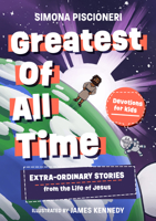 Greatest of All Time: Extra-Ordinary Stories from the Life of Jesus: Devotions for Kids 180254352X Book Cover
